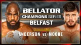 Watch Bellator 302 Champions Series Belfast: Anderson vs Moore 3/22/24 – 22 March 2024