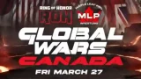 ROH x MLP Global Wars Canada 3/27/26 – 27th March 2026